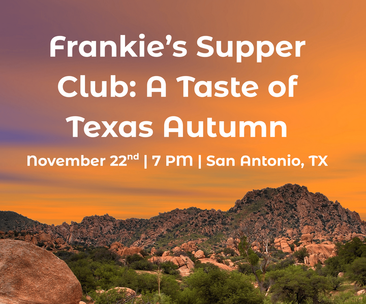 Frankie's Supper Club: A Taste of Texas Autumn | November 22nd - San Antonio